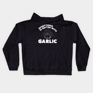 Everything is better with garlic - Funny Garlic and Food Lover Kids Hoodie